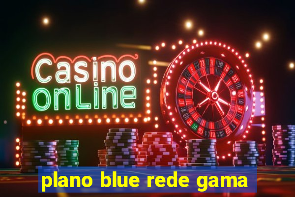 plano blue rede gama